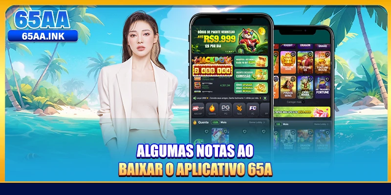 Algumas notas ao baixar o aplicativo 65A