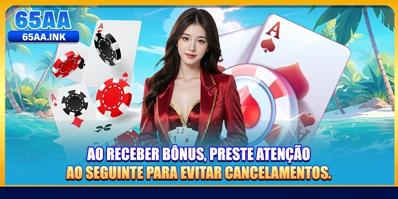 Ao receber bônus, preste atenção ao seguinte para evitar que sua solicitação de saque seja cancelada.