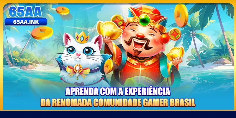 Aprenda com a experiência da renomada comunidade gamer Brasil
