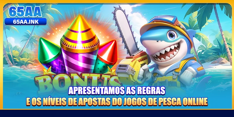 Apresentamos as regras e os níveis de apostas do jogos de pesca online