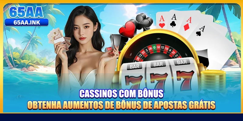 Cassinos com bônus que ajudam a aumentar seu saldo de apostas grátis.
