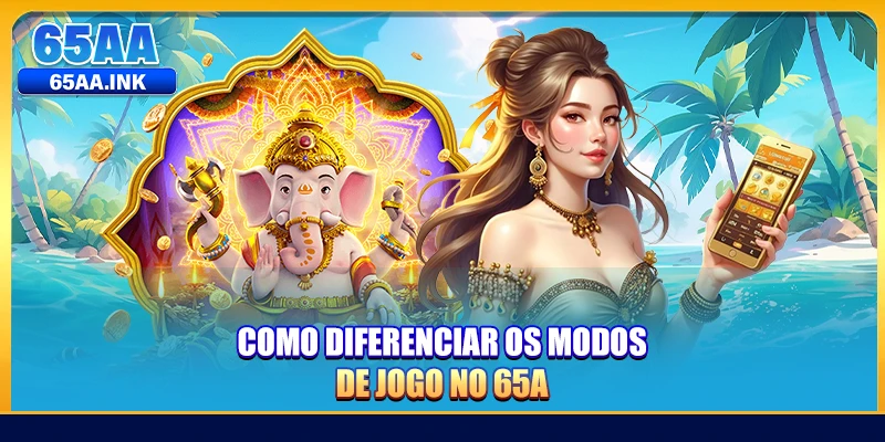Como diferenciar os modos de jogo no 65A