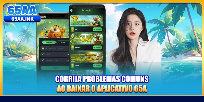 Corrija problemas comuns ao baixar o aplicativo 65A