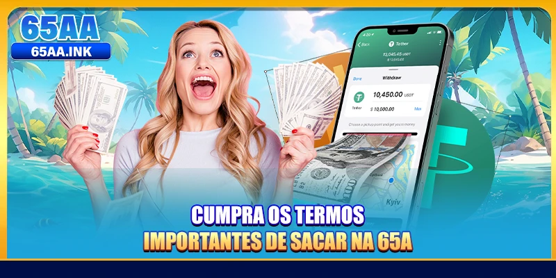 Cumpra os termos importantes de sacar na 65A