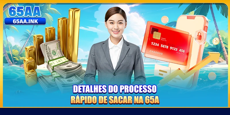 Detalhes do processo rápido de sacar na 65A