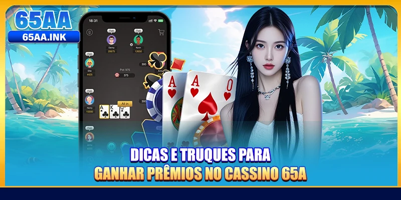 Dicas e truques para ganhar prêmios no Cassino 65A