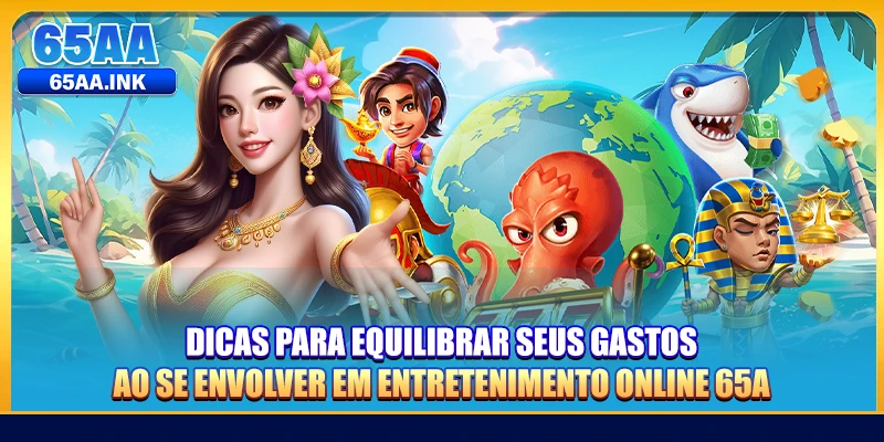Dicas para equilibrar seus gastos ao se envolver em entretenimento online 65A