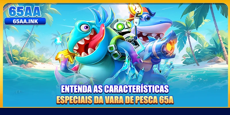 Entenda as características especiais da vara de pesca 65A