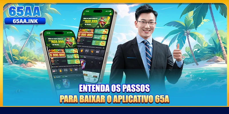 Entenda os passos para baixar o aplicativo 65A