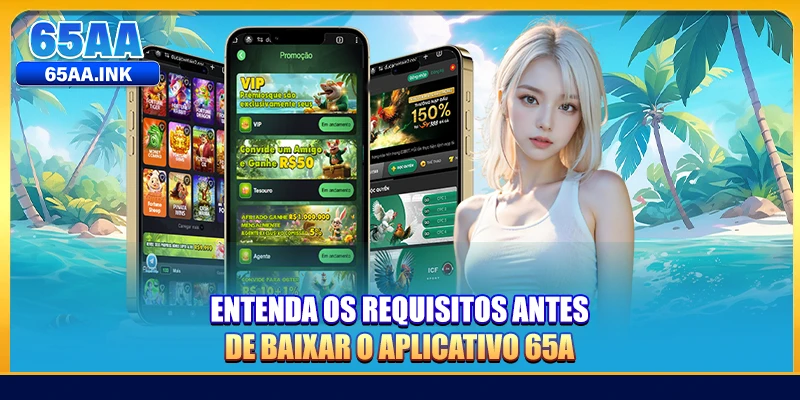 Entenda os requisitos antes de baixar o aplicativo 65A