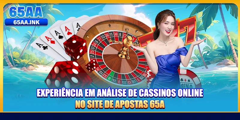 Experiência em análise de cassinos online no site de apostas 65A