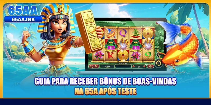 Guia para receber bônus de boas-vindas na 65A após teste