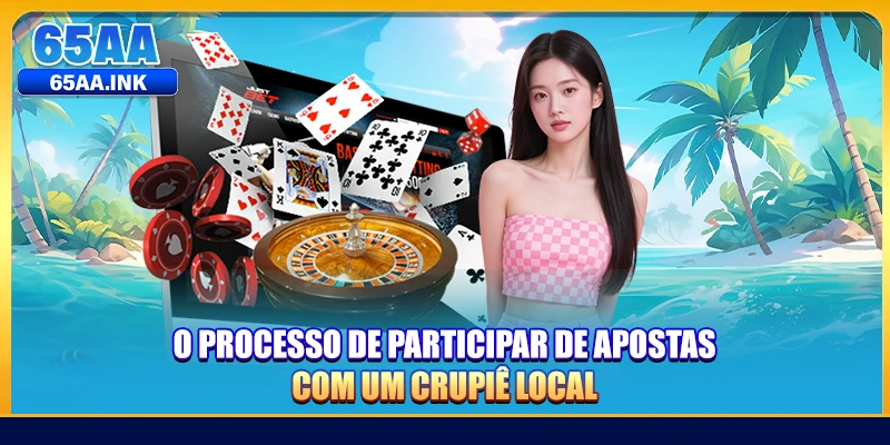 O processo de participar de apostas com um crupiê local