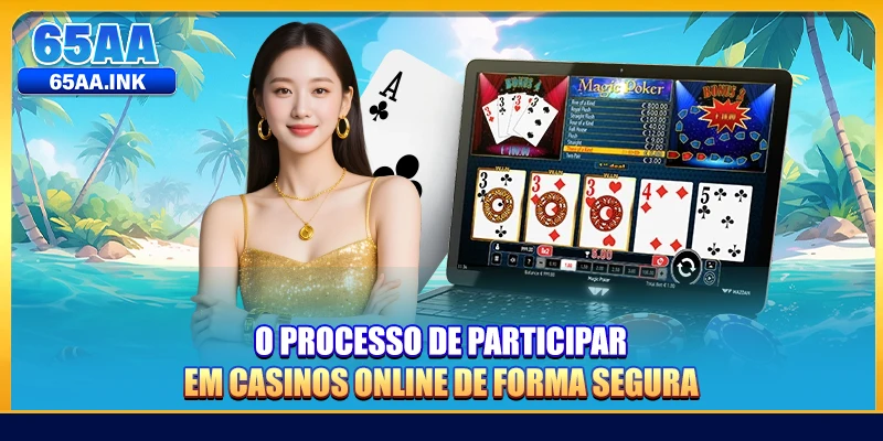 O processo de participar em casinos online de forma segura