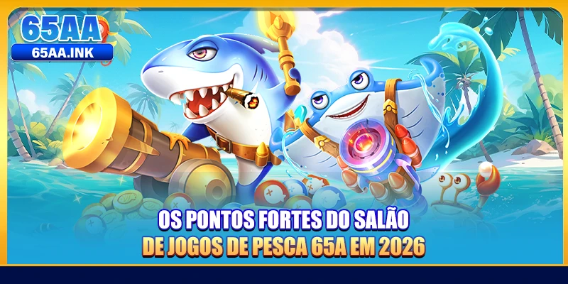 Os pontos fortes do salão de jogos de pesca 65A em 2026