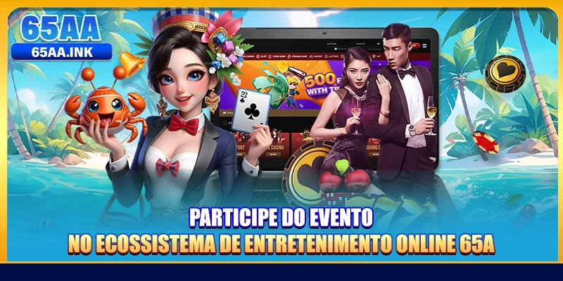 Participe do evento no ecossistema de entretenimento online 65A