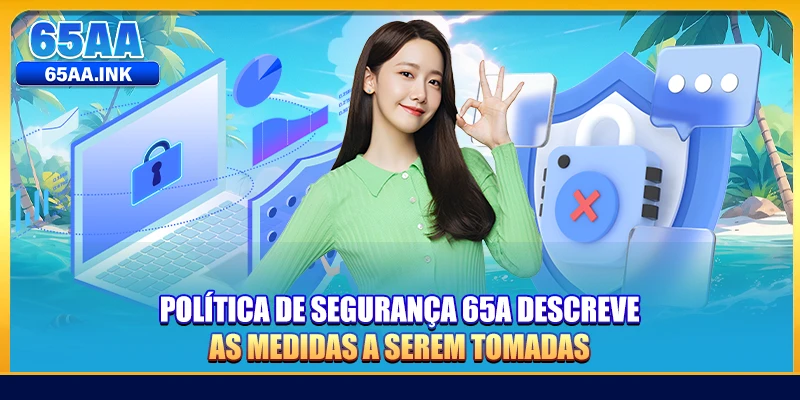 Política De Segurança 65A descreve as medidas a serem tomadas