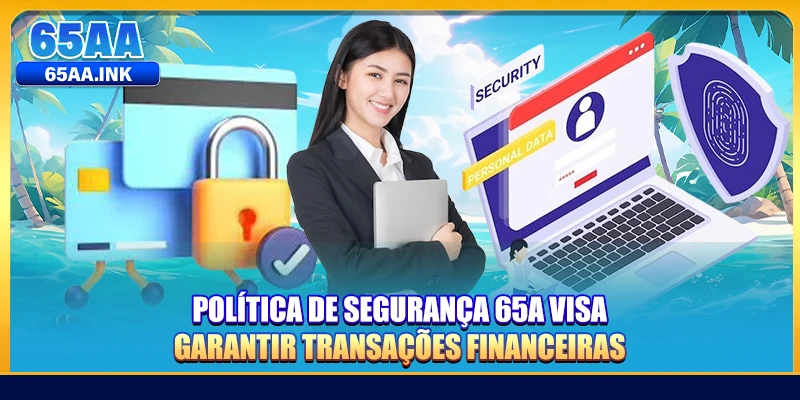 Política De Segurança 65A visa garantir transações financeiras
