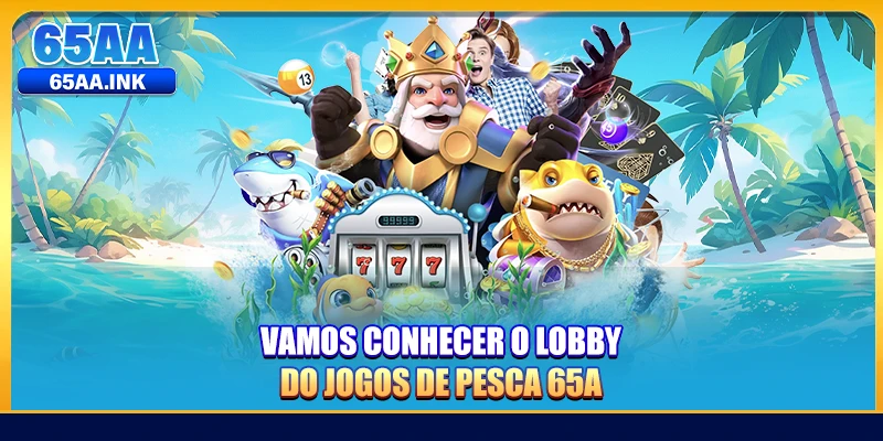 Vamos conhecer o lobby do jogos de pesca 65A 