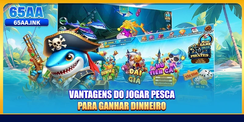 Vantagens do jogar pesca para ganhar dinheiro